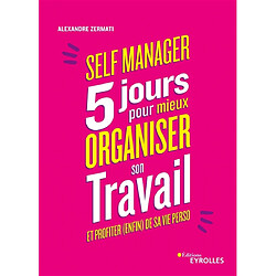 Self manager : 5 jours pour mieux organiser son travail et profiter (enfin) de sa vie perso