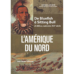 L'Amérique du Nord : de Bluefish à Sitting Bull : 25.000 av. notre ère-XIXe siècle