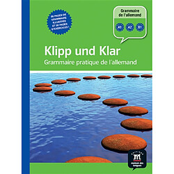Klipp und Klar : grammaire pratique de l'allemand : niveaux A1, A2 et B1