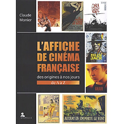 L'affiche de cinéma française : des origines à nos jours : de A à Z