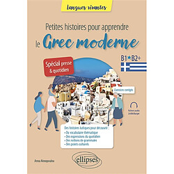 Petites histoires pour apprendre le grec moderne : B1-B2+ : spécial presse & quotidien