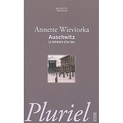 Auschwitz : la mémoire d'un lieu · Occasion Annette Wieviorka