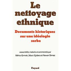 Le Nettoyage ethnique : documents historiques sur une idéologie serbe