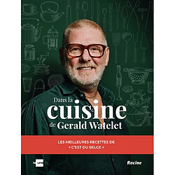Dans la cuisine de Gerald Watelet : les meilleures recettes de C'est du belge