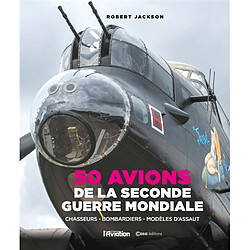 50 avions de la Seconde Guerre mondiale : chasseurs, bombardiers, modèles d'assaut