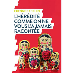 L'hérédité comme on ne vous l'a jamais racontée