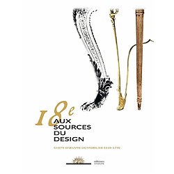 18e, aux sources du design : chefs-d'oeuvre du mobilier, 1650-1790