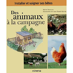 Des animaux à la campagne : installer et soigner ses bêtes