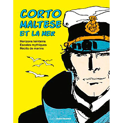 Corto Maltese et la mer : horizons lointains, escales mythiques, récits de marins
