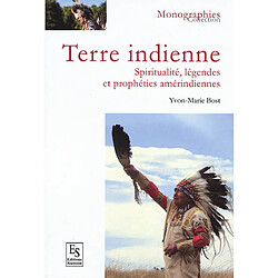 Terre indienne : spiritualité, légendes et prophéties amérindiennes