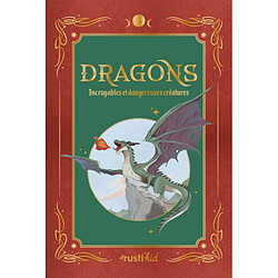 Dragons : incroyables et dangereuses créatures