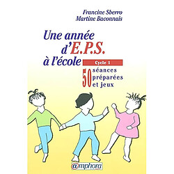 Une année d'EPS à l'école. Vol. 1. Cycle 1 : 50 séances préparées et jeux