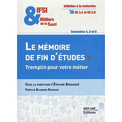 IFSI & métiers de la santé, le mémoire de fin d'études : tremplin pour votre métier : initiation à la recherche UE 3.4 et UE 5.6, semestre 4, 5 et 6