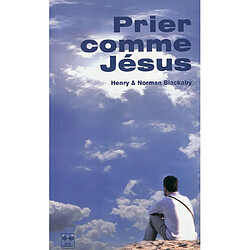 Prier comme Jésus · Occasion Henry Blackaby - Norman Blackaby