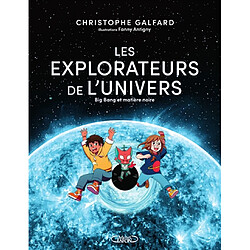 Les explorateurs de l'Univers. Vol. 2. Big bang et matière noire