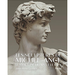 Les sculptures de Michel-Ange : le vrai, l'incertain et le faux