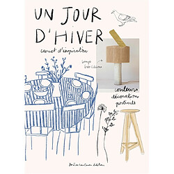 Un jour d'hiver : carnet d'inspiration : couleurs, décoration, portraits