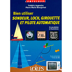 Bien utiliser sondeur, loch, girouette et pilote automatique : en 100 photos et illustrations - Occasion