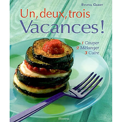 Un, deux, trois vacances ! : 1 couper, 2 mélanger, 3 cuire - Occasion