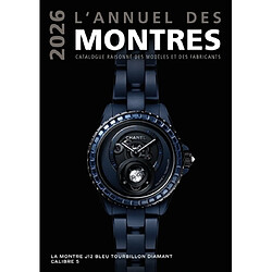 L'annuel des montres 2026 : catalogue raisonné des modèles et des fabricants