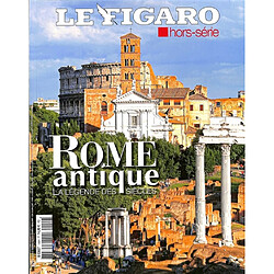 Le Figaro, hors-série. Rome antique : la légende des siècles