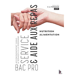 Nutrition, alimentation : service et aide aux repas : bac pro ASSP, accompagnement soins et services à la personne