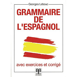 Grammaire de l'espagnol : avec exercices et corrigés