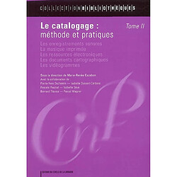 Le catalogage : méthode et pratiques. Vol. 2. Les enregistrements sonores, la musique imprimée, les ressources électroniques, les documents cartographiques, les vidéogrammes
