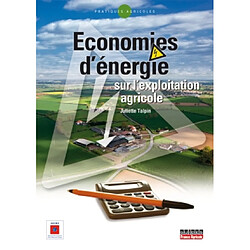 Economies d'énergie sur l'exploitation agricole : guide de mise en oeuvre - Occasion