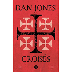 Croisés : une histoire épique des guerres pour la Terre sainte