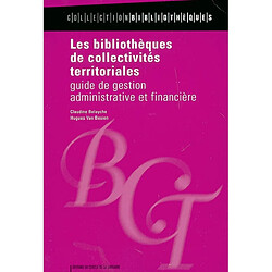Les bibliothèques de collectivités territoriales : guide de gestion administrative et financière