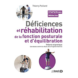 Déficiences et réhabilitation de la fonction posturale et d'équilibration : théorie et pratique, les bases contre la chute et la fragilité motrice : Staps, kinés, médecins