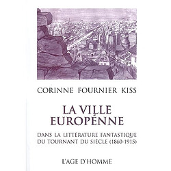 La ville européenne dans la littérature fantastique du tournant du siècle (1860-1915) - Occasion