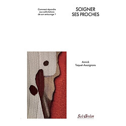 Soigner ses proches : comment répondre aux sollicitations de son entourage ?