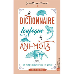 Le dictionnaire loufoque des ani-mots : et autres merveilles de la nature