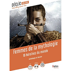 Femmes de la mythologie : 16 héroïnes du monde : anthologie et dossier