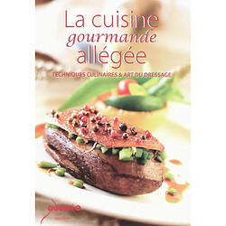 La cuisine gourmande allégée : techniques culinaires & art du dressage