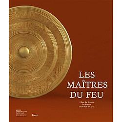 Les maîtres du feu : l'âge du bronze en France : 2300-800 avant J.-C.