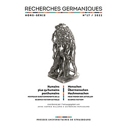 Recherches germaniques, hors série, n° 17. Humains, plus qu'humains, posthumains : nouveaux questionnements de la science-fiction actuelle. Menschen, Ubermenschen, Nachmenschen : neue Themen der aktuellen Science-Fiction