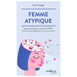 Femme atypique : hypersensibilité, haut potentiel, TDAH... faites de votre différence une force au travail