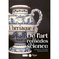 De l'art des remèdes à la science : fragments d'histoire pharmaceutique