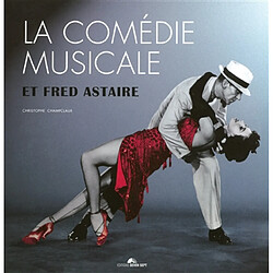 La comédie musicale et Fred Astaire · Occasion Christophe Champclaux