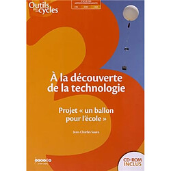 A la découverte de la technologie au cycle 3 : projet Un ballon pour l'école - Occasion