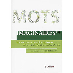 Imaginaires, n° 18. Les mots : entre pouvoir et puissance. Literary texts : the power and the possible