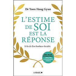 L'estime de soi est la réponse : et la clé d'un bonheur durable Hong Gyun Yoon
