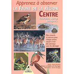 Apprenez à observer la faune de la région Centre : des conseils, des astuces, pour réussir, chaque saison, à voir des animaux sans les déranger