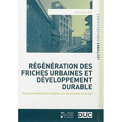 Régénération des friches urbaines et développement durable : vers une évaluation intégrée à la dynamique du projet