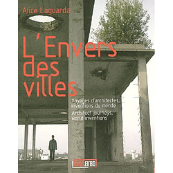 L'envers des villes : voyages d'architectes, inventions du monde. Architect journeys, world inventions - Occasion