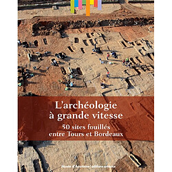 L'archéologie à grande vitesse : 50 sites fouillés entre Tours et Bordeaux