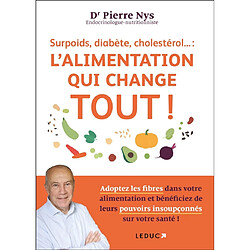 Surpoids, diabète, cholestérol... : l'alimentation qui change tout !